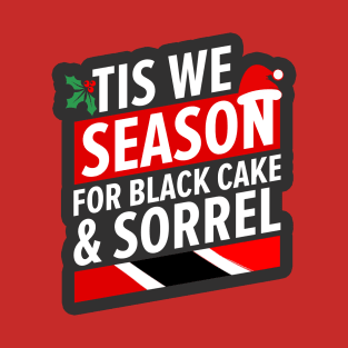 Tis We Season For Black Cake And Sorrel - Merry Trini Christmas Trinidad And Tobago Christmas Season T-Shirt