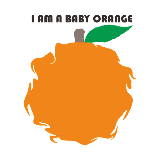 I AM A BABY ORANGE T-Shirt