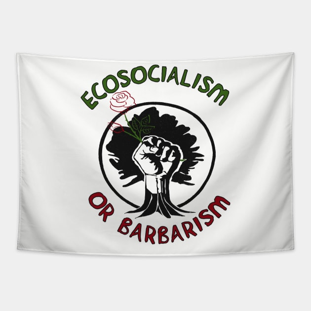 Ecosocialism Or Barbarism - Socialist, Democratic Socialism, Climate Change, Socialism or Barbarism Tapestry by SpaceDogLaika