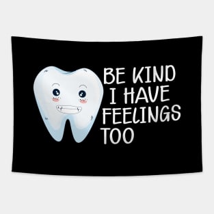 Dental - Be kind I have feelings too Tapestry