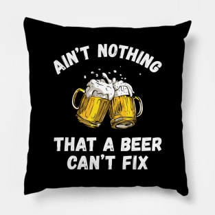 Ain't Nothing That A Beer Can't Fix Funny Drinking Beer Pillow