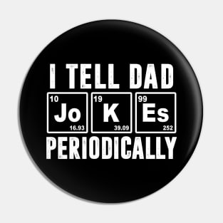 I Tell Dad Jokes Periodically - Periodic Table Pin