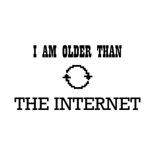 I am older than the internet T-Shirt