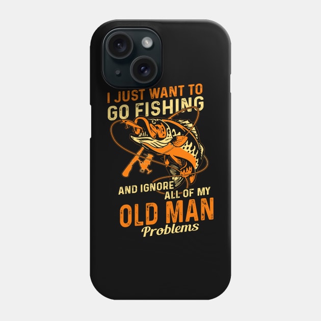 Just Want To Go Fishing And Ignore Old Man Problems Fishing Lover Phone Case by Rochelle Lee Elliott