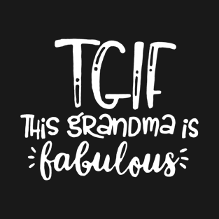 TGIF This Grandma is Fabulous Funny Grandmother Present T-Shirt