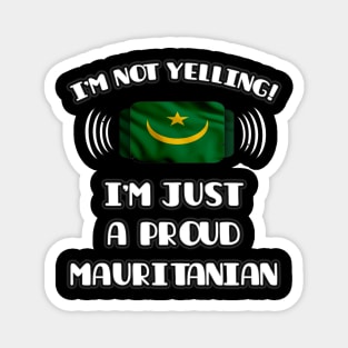 I'm Not Yelling I'm A Proud Mauritanian - Gift for Mauritanian With Roots From Mauritania Magnet