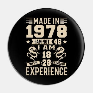 Made In 1978 I Am Not 46 I Am 18 With 28 Years Of Experience Pin