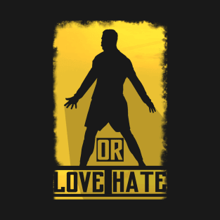 Love Him or Hate Him T-Shirt