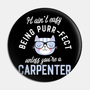 Carpenter Cat Lover Gifts - It ain't easy being Purr Fect Pin