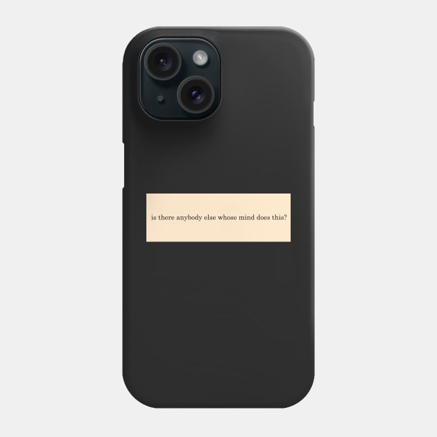 is there anybody else whose mind does this? Phone Case by sofjac