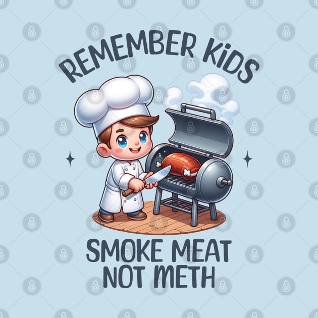 Remember Kids, Smoke Meat, not Meth by Blended Designs