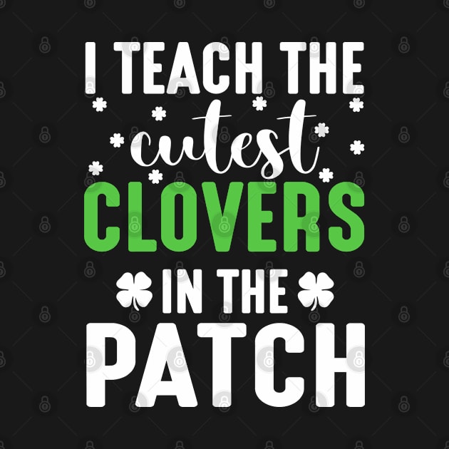 I Teach The Cutest Clovers - st Patrick's day by Meow_My_Cat