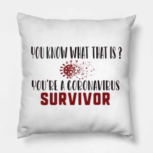 You know what that is? you're a coronavirus survivor Pillow