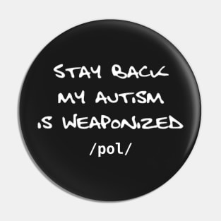 Stay Back My Autism is Weaponized - /pol/ - version 2 Pin