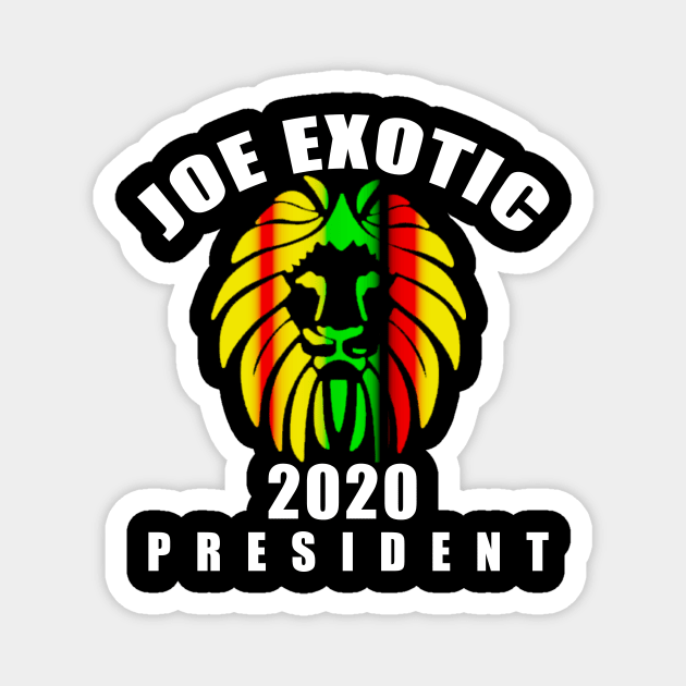 JOE EXOTIC FOR PRESIDENT 2020 Reggae Magnet by Scarebaby