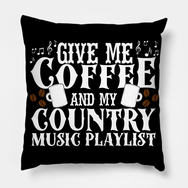 Give Me Coffee And My Country Music Playlist Pillow by thingsandthings