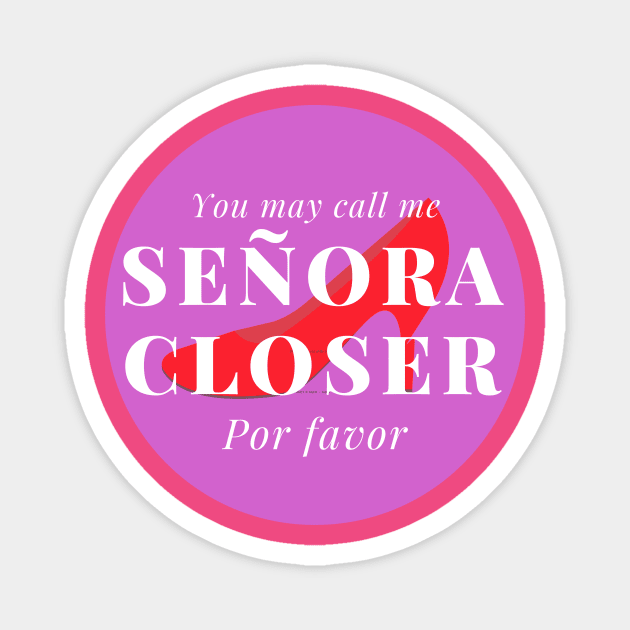 You may call me Señora Closer, por favor! Magnet by Closer T-shirts