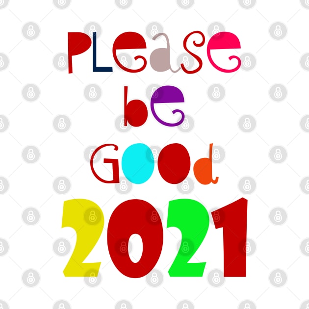 please be Good 2021 by sarahnash