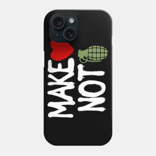 MAKE LOVE, NOT WAR. Phone Case