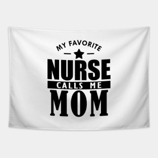 My favorite nurse calls me mom Tapestry