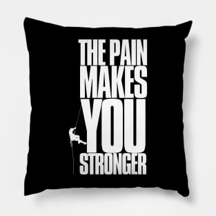 the pain makes you stronger, inspirational, climbing, gift for Pillow