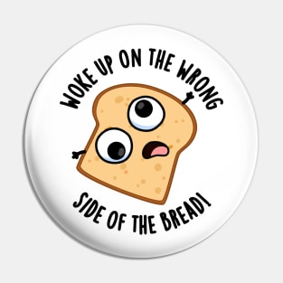 Woke Up On The Wrong Side Of The Bread Funny Pun Pin