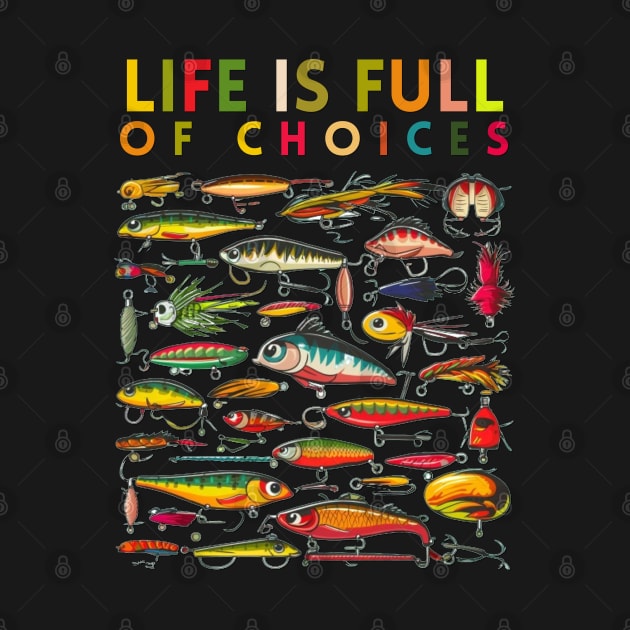 Life is Full of Choices by Wild Catch