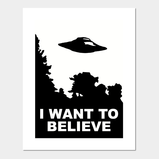 I Want To Believe - Xfiles - Posters and Art Prints | TeePublic