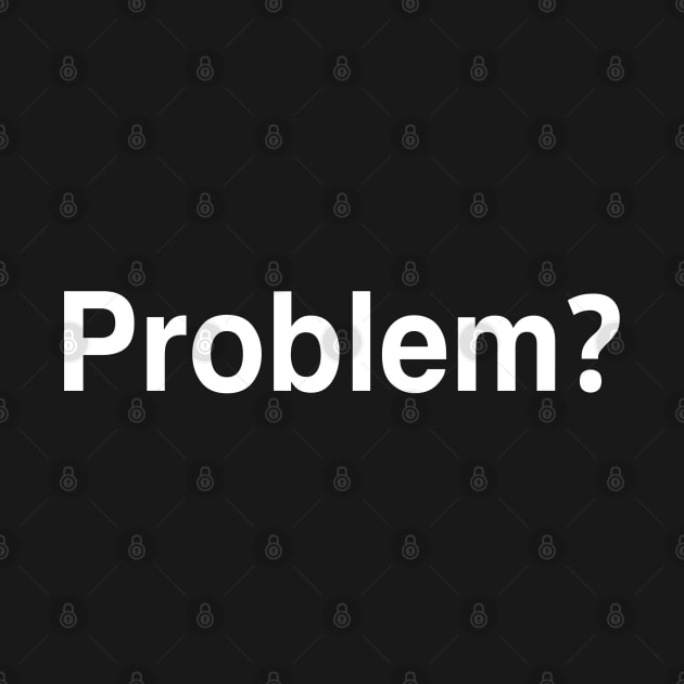 Problem? by StickSicky