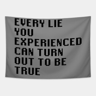 Every Lie You Experienced Can Turn Out To Be True Tapestry