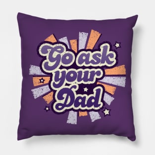 Go ask your dad Pillow