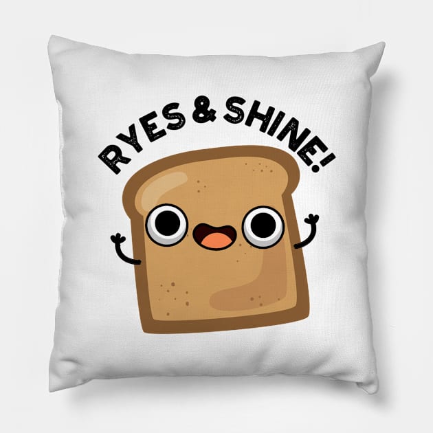 Ryes And Shine Cute Bread Pun Pillow by punnybone