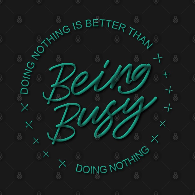 Doing nothing is better than being busy doing nothing | Ambitious by FlyingWhale369