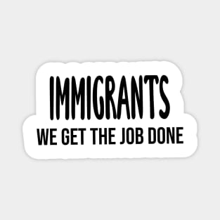 Immigrants: We Get The Job Done Hamilton Magnet