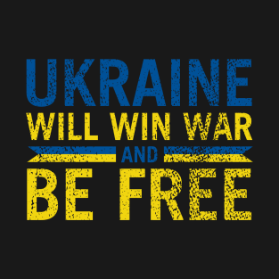 Ukraine will win war and be free ,Ukrain T-Shirt