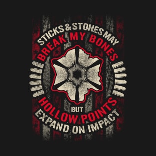 sticks and stones may break my bones but hollow points expand on impact Shirt T-Shirt