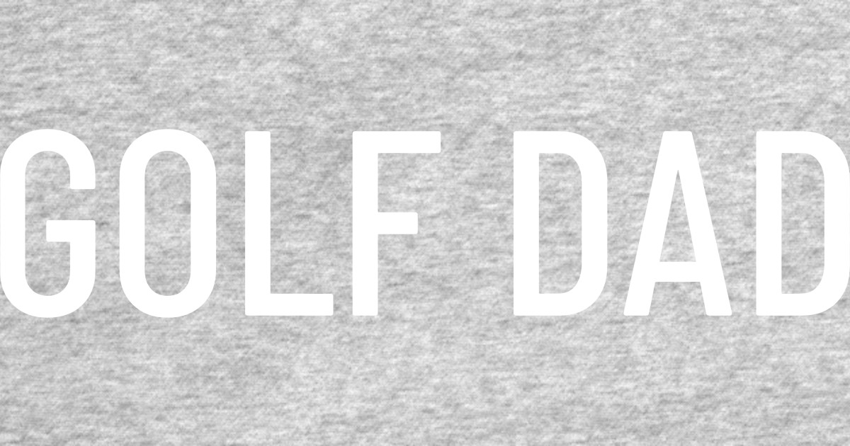 "Golf Dad" TriplePar Shirt Golf Dad TShirt TeePublic