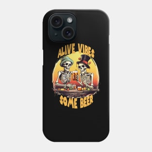 Alive Vibes Some Beer Shirt, Funny Halloween Skeleton Phone Case