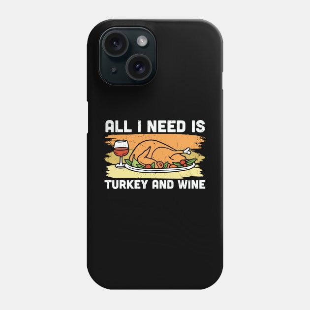 All I need is Turkey and  Wine Phone Case by JB's Design Store