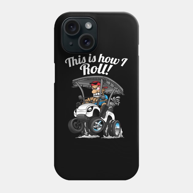 This Is How I Roll Funny Golf Cart Cartoon Phone Case by hobrath