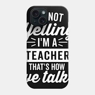 I'm Not Yelling I'm A Teacher (White) Phone Case