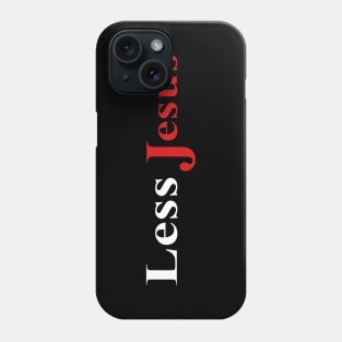 Less Jesus Phone Case