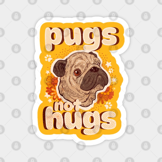 Pugs not hugs| pug; pug dog; pug lover; pugs; anti social; introvert; no hugging; not a hugger; dog lover; funny Magnet by Be my good time