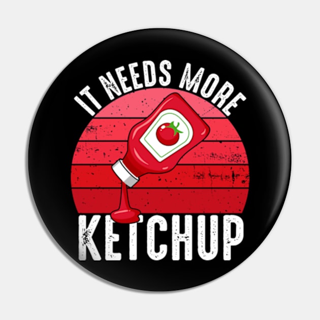 It Needs More Ketchup Funny Catsup Condiment Lovers Pin by Atelier Djeka