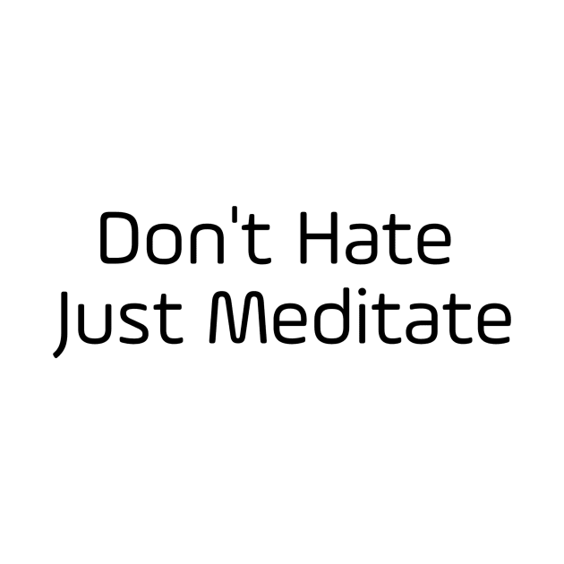 Don't Hate Just Meditate by Jitesh Kundra