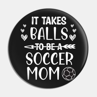 It Takes Balls To Be A Soccer Mom / It Takes Balls Funny Soccer Mom Pin