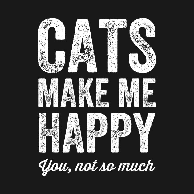 Cats make me happy you not so much by captainmood