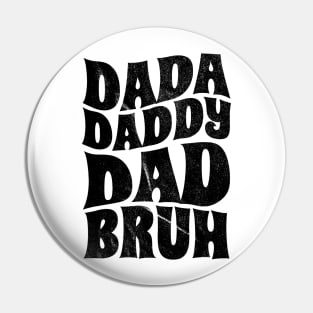 dada daddy dad bruh - black type Pin