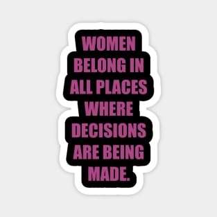 Women belong in all places where decisions are being made. Magnet