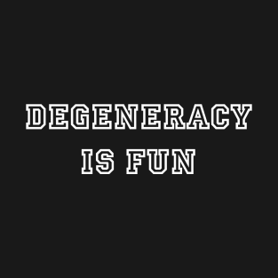 Degeneracy Is Fun T-Shirt